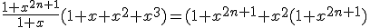 \frac{1+x^{2n+1}}{1+x}(1+x+x^2+x^3)=(1+x^{2n+1}+x^2(1+x^{2n+1})